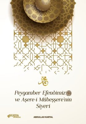 Peygamber Efendimiz ve Asere-i Mubessere'nin Siyeri | Akasya Yayıncılık (İnce Kapak)