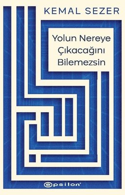 Yolun Nereye Çıkacağını Bilemezsin | Epsilon Yayınevi (İnce Kapak)