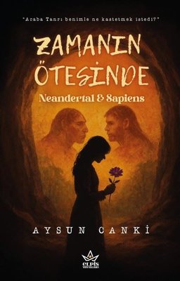 Zamanın Ötesinde: Neandertal & Sapiens | Elpis Yayınları (İnce Kapak)