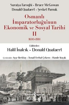 Osmanlı İmparatorluğu'nun Ekonomik ve Sosyal Tarihi 2: 1600 - 1914 | İş Bankası Kültür Yayınları (İnce Kapak)