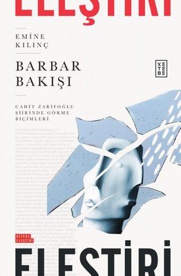 Barbar Bakışı - Cahit Zarifoğlu Şiirinde Görme Biçimleri | Ketebe (İnce Kapak)