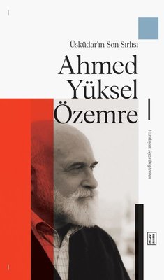 Üsküdar'ın Son Sırlısı Ahmed Yüksel Özemre | Ketebe (Ciltli)