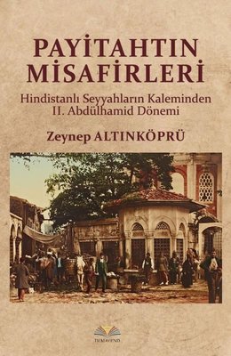 Payitahtın Misafirleri - Hindistanlı Seyyahların Kaleminden 2.Abdülhamid Dönemi | Demavend (İnce Kapak)