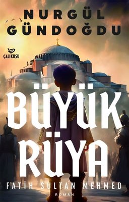 Büyük Rüya - Fatih Sultan Mehmed | Çalıkuşu (İnce Kapak)