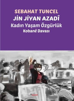 Jin Jiyan Azadi: Kadın Yaşam Özgürlük - Kobane Davası | Dipnot (İnce Kapak)