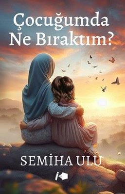 Çocuğumda Ne Bıraktım? | Kalemşor Yayınları (İnce Kapak)
