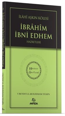İlahi Aşkın Kölesi İbrahim Bin Edhem Hazretleri - Hidayet Öncüleri 2 | Akfeda Basım Yayın (İnce Kapak)