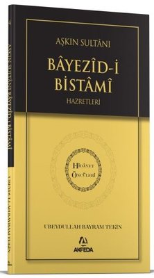 Aşkın Sultanı Beyazid-i Bistami Hazretleri - Hidayet Öncüleri 4 | Akfeda Basım Yayın (İnce Kapak)