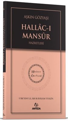 Aşkın Gözyaşı Hallac-ı Mansur Hazretleri - Hidayet Öncüleri 6 | Akfeda Basım Yayın (İnce Kapak)