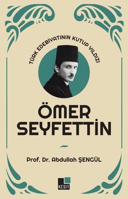 Ömer Seyfettin: Türk Edebiyatının Kutup Yıldızı | Kesit Yayınları (İnce Kapak)