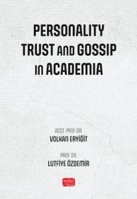 Personality Trust and Gossip in Academia | Nobel Bilimsel Eserler (İnce Kapak)