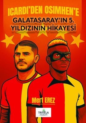 Icardi'den Osimhen'e Galatasaray'ın 5. Yıldızının Hikayesi | Trivela Yayınları (İnce Kapak)