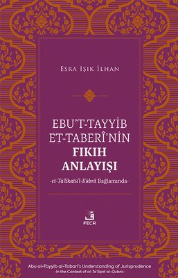 Ebu't-Tayyib et-Taberi'nin Fıkıh Anlayışı et-Ta'likatu'l-Kubra Bağlamında | Fecr Yayınları (İnce Kapak)