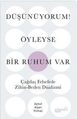 Düşünüyorum! Öyleyse Bir Ruhum Var - Çağdaş Felsefede Zihin - Beden Düalizmi | alBaraka Yayınları (İnce Kapak)