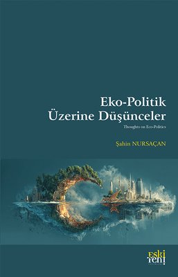 Eko-Politik Üzerine Duşunceler | Eskiyeni Yayınları (İnce Kapak)