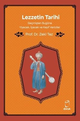 Lezzetin Tarihi - Geçmişten Bugüne Yiyecek İçecek ve Keyif Vericiler | Doruk Yayınları (İnce Kapak)