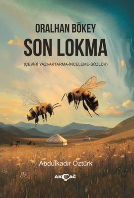 Oralhan Bökey Son Lokma (Çeviri - Yazı - Aktarma - İnceleme - Sözlük) | Akçağ Yayınları (İnce Kapak)