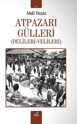 Atpazarı Gülleri (Delileri - Velileri) | İzan Yayıncılık (İnce Kapak)