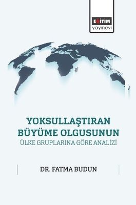 Yoksullaştıran Büyüme Olgusunun Ülke Gruplarına Göre Analizi | Eğitim Yayınevi (İnce Kapak)