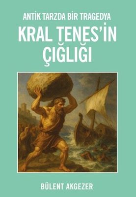 Kral Tenes'in Çığlığı - Antik Tarzda Bir Tragedya | Bozcaada Mendirek Yayınları (İnce Kapak)