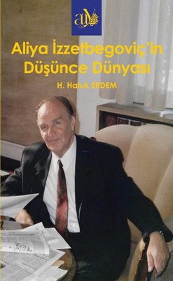 Aliya İzzzetbegoviç'in Düşünce Dünyası | Ankara Üniversitesi Yayınevi (İnce Kapak)