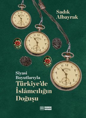 Siyasi Boyutlarıyla Türkiye'de İslamcılığın Doğuşu | Medrese Yayınevi (Ciltli)