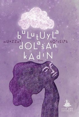 Bulutuyla Dolaşan Kadın | Yitik Ülke Yayınları (İnce Kapak)