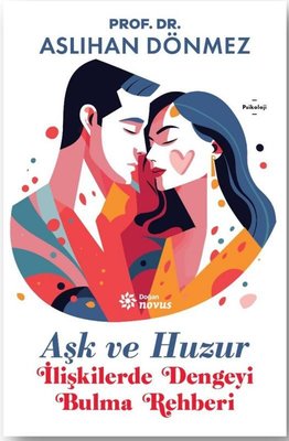 Aşk ve Huzur - İlişkilerde Dengeyi Bulma Rehberi | Doğan Novus (İnce Kapak)
