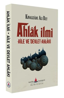 Ahlak İlmi Aile ve Devlet Ahlaki | Katip Yayınevi (İnce Kapak)