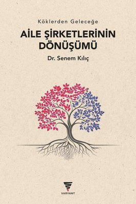Köklerden Geleceğe Aile Şirketlerinin Dönüşümü | Varyant (İnce Kapak)