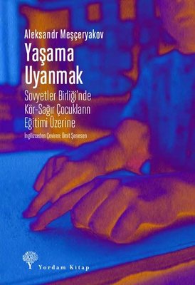Yaşama Uyanmak-Sovyetler Birliği'nde Kör - Sağır Çocukların Eğitimi Üzerine | Yordam Kitap (İnce Kapak)