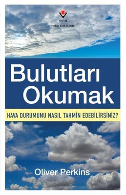 Bulutları Okumak - Hava Durumunu Nasıl Tahmin Edebilirsiniz? | Tübitak Yayınları (İnce Kapak)