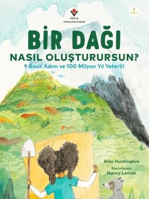 Bir Dağı Nasıl Oluşturursun? - 9 Basit Adım ve 100 Milyon Yıl Yeter! | Tübitak Yayınları (İnce Kapak)