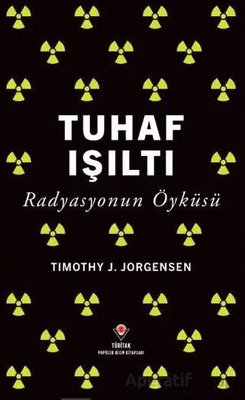 Tuhaf Işıltı - Radyasyonun Öyküsü | Tübitak Yayınları (İnce Kapak)