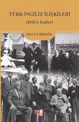 Türk - İngiliz İlişkileri (1945'e Kadar) | Babıali Kültür - BKY (İnce Kapak)