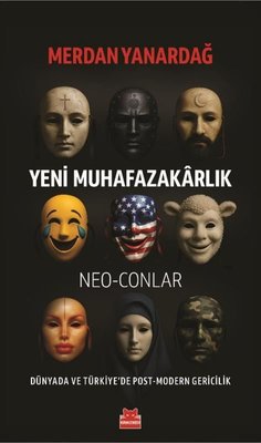 Yeni Muhafazakarlık: Neo - Conlar - Dünyada ve Türkiye'de Post - Modern Gericilik | Kırmızı Kedi (İnce Kapak)