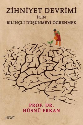 Zihniyet Devrimi İçin Bilinçli Düşünmeyi Öğrenmek | Abis Yayınları (İnce Kapak)
