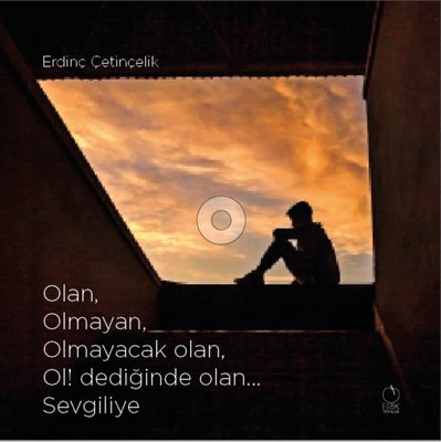 Olan Olmayan Olmayacak Olan Ol! Dediğinde Olan Sevgiliye | Erik Yayınları (İnce Kapak)