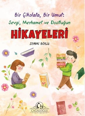 Bir Çikolata Bir Umut: Sevgi Merhamet ve Dostluğun Hikayeleri | Cağaloğlu Yayınevi (İnce Kapak)
