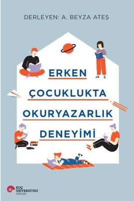 Erken Çocuklukta Okuryazarlık Deneyimi | Koç Üniversitesi Yayınları (İnce Kapak)