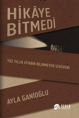 Hikaye Bitmedi - Yüz Yıllık Kitabın Bilinmeyen Serüveni | Scala Yayıncılık (İnce Kapak)