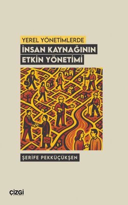 Yerel Yönetimlerde İnsan Kaynağının Etkin Yönetimi | Çizgi Kitabevi (İnce Kapak)