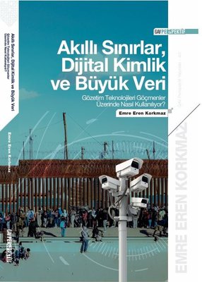 Akıllı Sınırlar Dijital Kimlik ve Büyük Veri: Gözetim Teknolojileri Göçmenler Üzerinde Nasıl Kullan | Emre Eren Korkmaz (İnce Kapak)