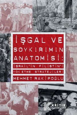 İşgal ve Soykırımın Anatomisi: İsrail'in Filistin'i Yok Etme Stratejileri | Mehmet Rakipoğlu (İnce Kapak)