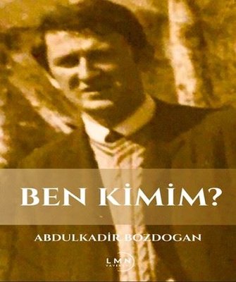 Ben Kimim? | Abdulkadir Bozdoğan (İnce Kapak)