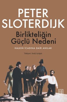 Birlikteliğin Güçlü Nedeni - Halkın İcadına Dair Anılar | Peter Sloterdijk (İnce Kapak)