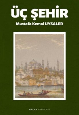Üç Şehir | Mustafa Kemal Uysaler (İnce Kapak)