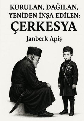 Kurulan Dağılan Yeniden İnşa Edilen: Çerkesya | Janberk Apiş (İnce Kapak)