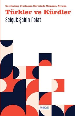 Türkler ve Kürdler - Geç Kalmış Uluslaşma Sürecinde Osmanlı Avrupa | Favori Yayınları