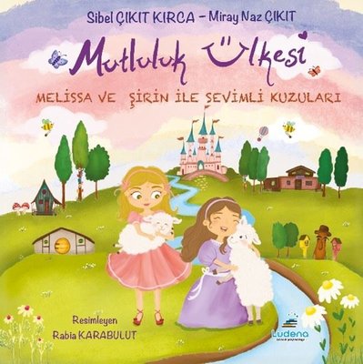 Mutluluk Ülkesi - Melissa ve Şirin İle Sevimli Kuzuları | Miray Naz Çıkıt (İnce Kapak)